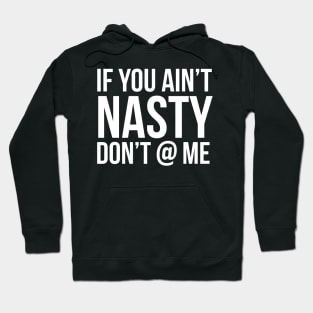 If You Ain't Nasty Hoodie